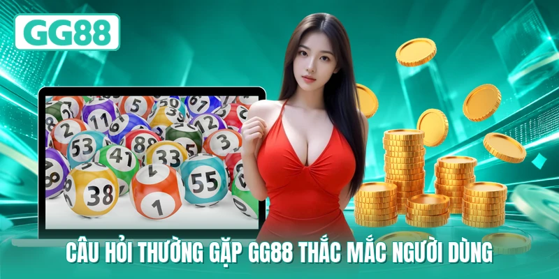Câu hỏi thường gặp GG88 thắc mắc người dùng