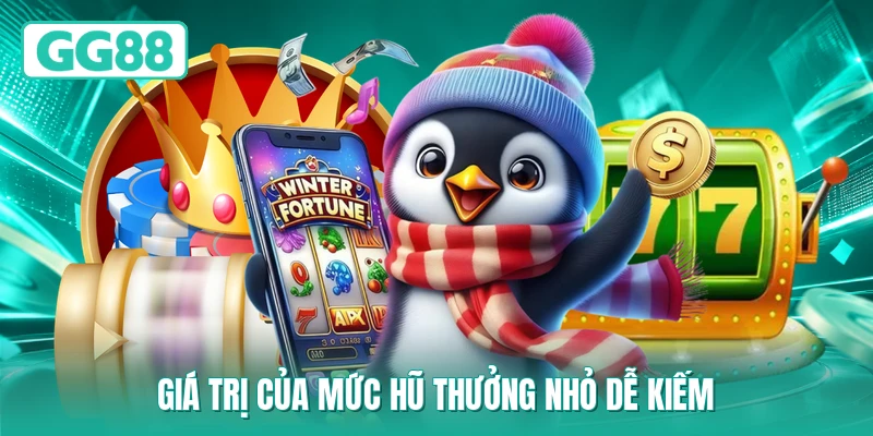 Giá trị của mức hũ thưởng nhỏ dễ kiếm