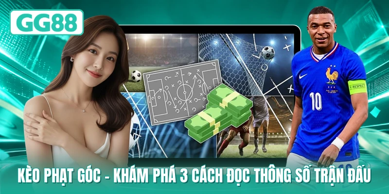 Kèo Phạt Góc - Khám Phá 3 Cách Đọc Thông Số Trận Đấu