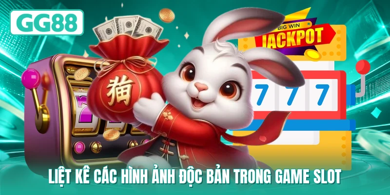 Liệt kê các hình ảnh độc bản trong game slot